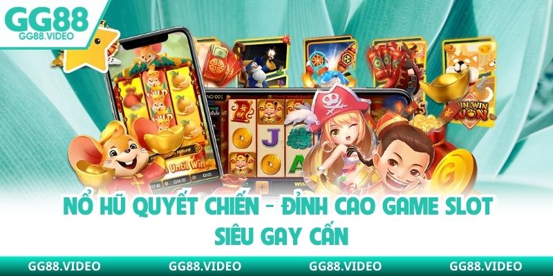 Nổ Hũ Quyết Chiến - Đỉnh Cao Game Slot Siêu Gay Cấn
